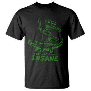 I Will Succeed Because I Am Insane Frog Crocodile T Shirt