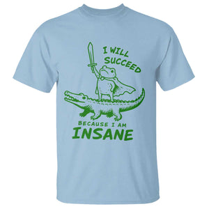 I Will Succeed Because I Am Insane Frog Crocodile T Shirt