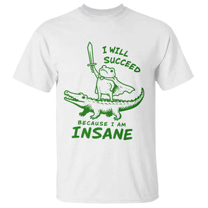 I Will Succeed Because I Am Insane Frog Crocodile T Shirt