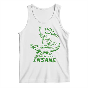 I Will Succeed Because I Am Insane Frog Crocodile Tank Top