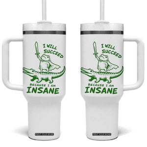 I Will Succeed Because I Am Insane Frog Crocodile Tumbler With Handle