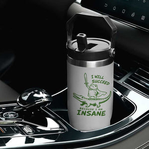 I Will Succeed Because I Am Insane Frog Crocodile Flip Straw Tumbler