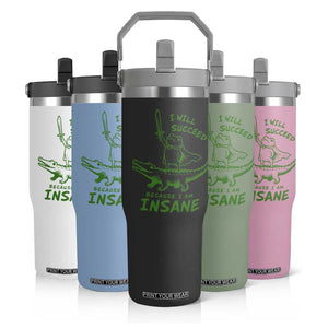 I Will Succeed Because I Am Insane Frog Crocodile Flip Straw Tumbler