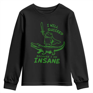 I Will Succeed Because I Am Insane Frog Crocodile Youth Sweatshirt
