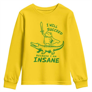 I Will Succeed Because I Am Insane Frog Crocodile Youth Sweatshirt