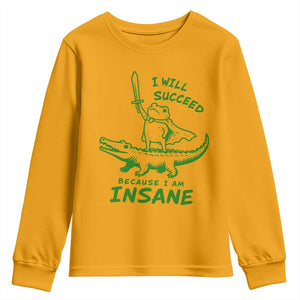 I Will Succeed Because I Am Insane Frog Crocodile Youth Sweatshirt