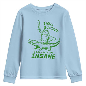 I Will Succeed Because I Am Insane Frog Crocodile Youth Sweatshirt