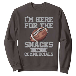 Funny Football Sweatshirt I'm Just Here For The Snacks And Commercials Halftime Show TS10 Dark Chocolate Print Your Wear