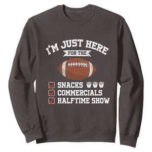 Funny Football Sweatshirt I'm Just Here For The Snacks And Commercials TS10 Dark Chocolate Print Your Wear