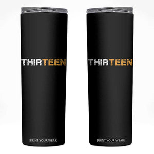 13th Birthday Skinny Tumbler Thirteen Teen 13 Year Old Official Teenager Gifts TS10 Black Print Your Wear