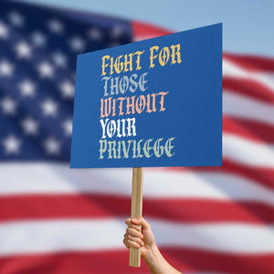 Fight For Those Without Your Privilege Protest Sign Retro Social Justice TS10 Horizontal 18" × 24" Blue Print Your Wear