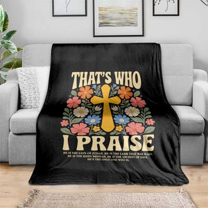 Vintage Jesus Throw Blanket Thats Who I Praise Boho Floral Christian Church God Faith TS10 Print Your Wear