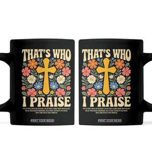 Vintage Jesus Coffee Mug Thats Who I Praise Boho Floral Christian Church God Faith TS10 Black Print Your Wear