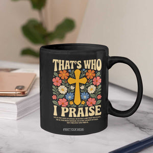 Vintage Jesus Coffee Mug Thats Who I Praise Boho Floral Christian Church God Faith TS10 Print Your Wear