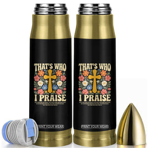 Vintage Jesus Bullet Tumbler Thats Who I Praise Boho Floral Christian Church God Faith TS10 Black Print Your Wear