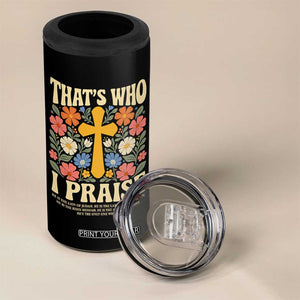 Vintage Jesus 4 in 1 Can Cooler Tumbler Thats Who I Praise Boho Floral Christian Church God Faith TS10 Print Your Wear