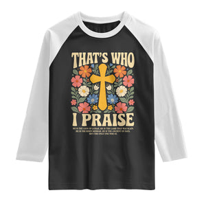 Vintage Jesus Raglan Shirt Thats Who I Praise Boho Floral Christian Church God Faith TS10 Black White Print Your Wear