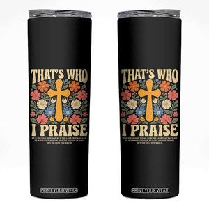 Vintage Jesus Skinny Tumbler Thats Who I Praise Boho Floral Christian Church God Faith TS10 Black Print Your Wear