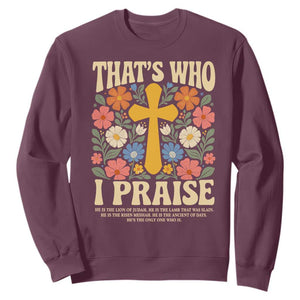 Vintage Jesus Sweatshirt Thats Who I Praise Boho Floral Christian Church God Faith TS10 Maroon Print Your Wear