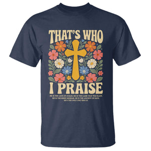 Vintage Jesus T Shirt Thats Who I Praise Boho Floral Christian Church God Faith TS10 Navy Print Your Wear