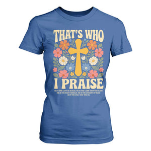 Vintage Jesus T Shirt For Women Thats Who I Praise Boho Floral Christian Church God Faith TS10 Royal Blue Print Your Wear