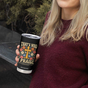 Vintage Jesus Tumbler Cup Thats Who I Praise Boho Floral Christian Church God Faith TS10 Print Your Wear