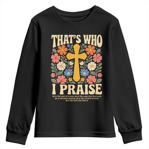 Vintage Jesus Youth Sweatshirt Thats Who I Praise Boho Floral Christian Church God Faith TS10 Black Print Your Wear