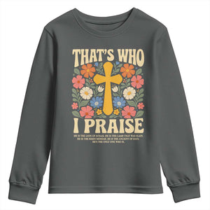 Vintage Jesus Youth Sweatshirt Thats Who I Praise Boho Floral Christian Church God Faith TS10 Dark Heather Print Your Wear