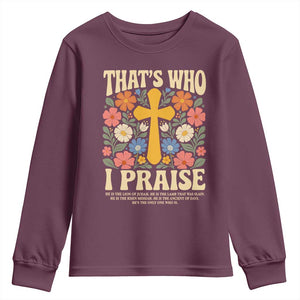 Vintage Jesus Youth Sweatshirt Thats Who I Praise Boho Floral Christian Church God Faith TS10 Maroon Print Your Wear