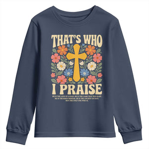 Vintage Jesus Youth Sweatshirt Thats Who I Praise Boho Floral Christian Church God Faith TS10 Navy Print Your Wear