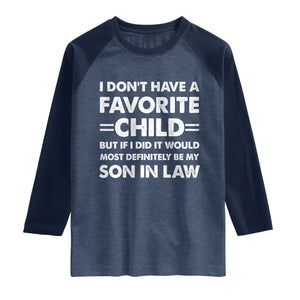 My Son In Law Is My Favorite Child Raglan Shirt Funny Mother-in-Law Father-in-Law Gift TS10 Heather Denim Navy Print Your Wear
