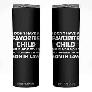 My Son In Law Is My Favorite Child Skinny Tumbler Funny Mother-in-Law Father-in-Law Gift TS10 Black Print Your Wear