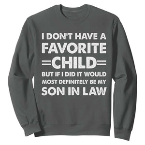 My Son In Law Is My Favorite Child Sweatshirt Funny Mother-in-Law Father-in-Law Gift TS10 Dark Heather Print Your Wear