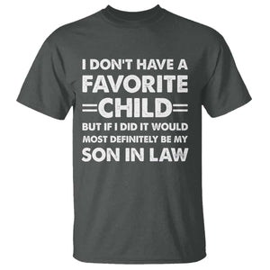 My Son In Law Is My Favorite Child T Shirt Funny Mother-in-Law Father-in-Law Gift TS10 Dark Heather Print Your Wear