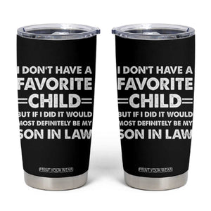My Son In Law Is My Favorite Child Tumbler Cup Funny Mother-in-Law Father-in-Law Gift TS10 Black Print Your Wear