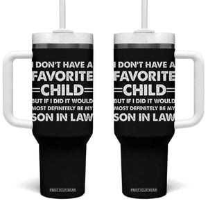 My Son In Law Is My Favorite Child Tumbler With Handle Funny Mother-in-Law Father-in-Law Gift TS10 One Size: 40 oz Black Print Your Wear