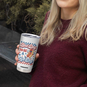 Bad Day To Be A Hot Dog Tumbler Cup Hotdog Lover Wiener 4th Of July TS10 Print Your Wear