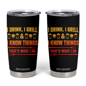 Funny BBQ Beer Lovers Tumbler Cup I Drink I Grill And I Know Things Bbq Barbecue Beer TS10 Black Print Your Wear