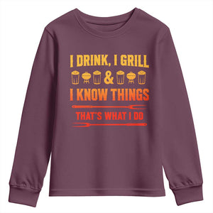 Funny BBQ Beer Lovers Youth Sweatshirt I Drink I Grill And I Know Things Bbq Barbecue Beer TS10 Maroon Print Your Wear
