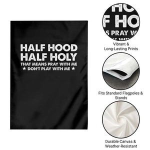 Half Hood Half Holy That Means Pray With Me Garden Flag Christian Humor TS10 Print Your Wear
