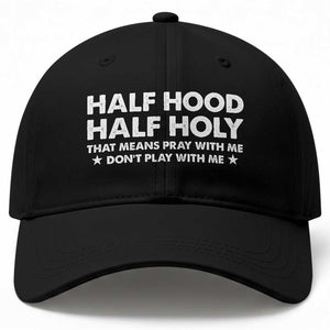 Half Hood Half Holy That Means Pray With Me Baseball Cap Christian Humor TS10 Print Your Wear