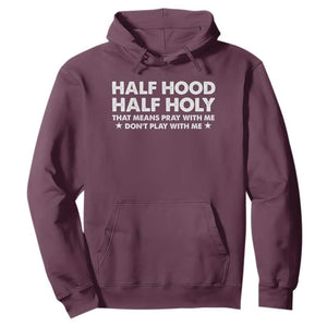 Half Hood Half Holy That Means Pray With Me Hoodie Christian Humor TS10 Maroon Print Your Wear