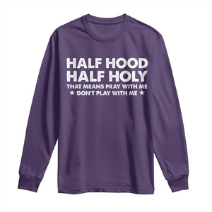 Half Hood Half Holy That Means Pray With Me Long Sleeve Shirt Christian Humor TS10 Purple Print Your Wear