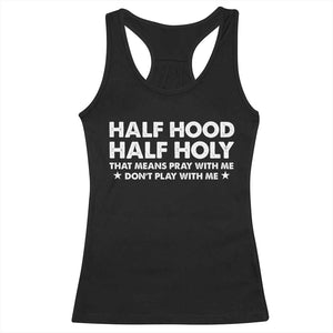Half Hood Half Holy That Means Pray With Me Racerback Tank Top Christian Humor TS10 Black Print Your Wear