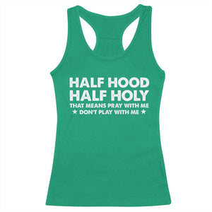 Half Hood Half Holy That Means Pray With Me Racerback Tank Top Christian Humor TS10 Irish Green Print Your Wear