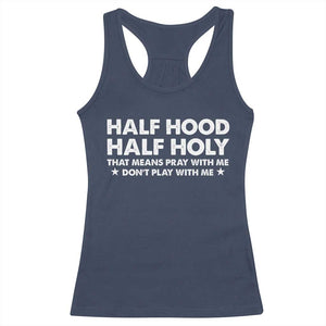 Half Hood Half Holy That Means Pray With Me Racerback Tank Top Christian Humor TS10 Navy Print Your Wear
