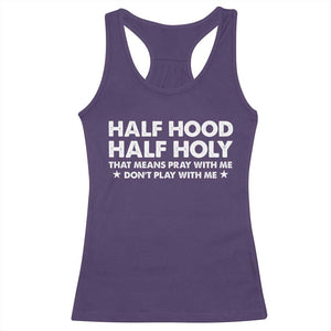 Half Hood Half Holy That Means Pray With Me Racerback Tank Top Christian Humor TS10 Purple Print Your Wear