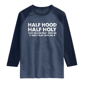 Half Hood Half Holy That Means Pray With Me Raglan Shirt Christian Humor TS10 Heather Denim Navy Print Your Wear