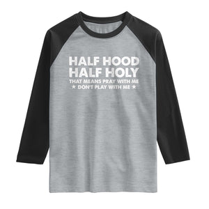 Half Hood Half Holy That Means Pray With Me Raglan Shirt Christian Humor TS10 Heather Gray Black Print Your Wear