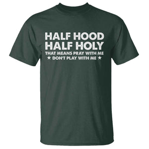 Half Hood Half Holy That Means Pray With Me T Shirt Christian Humor TS10 Dark Forest Green Print Your Wear